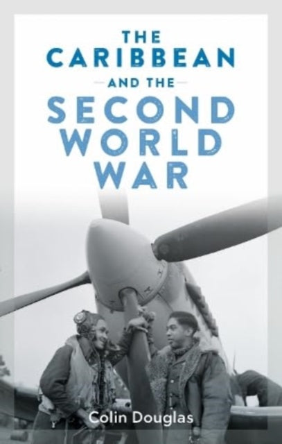 The Caribbean and the Second World War by Colin Douglas