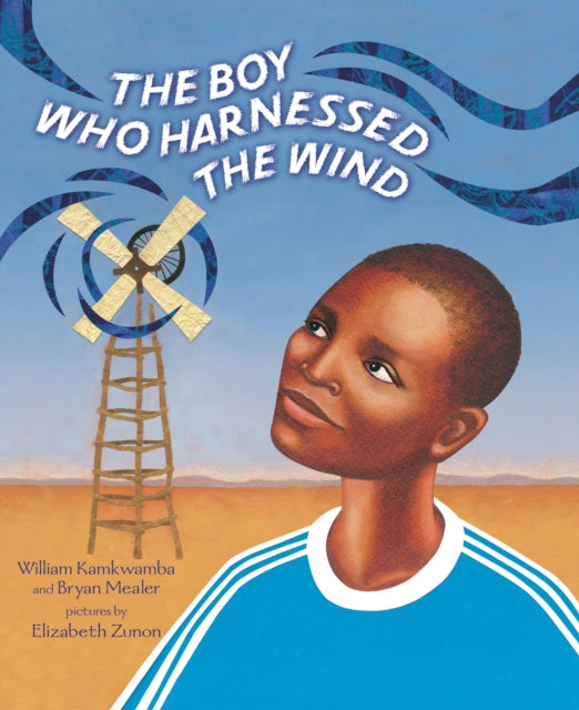 The Boy Who Harnessed the Wind : Picture Book Edition by William Kamkwamba