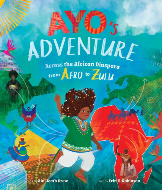 Ayo's Adventure : Across the African Diaspora from Afro to Zulu by Ain Heath Drew.