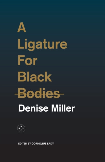 A Ligature for Black Bodies by Denise Miller - Afrori Books LTD