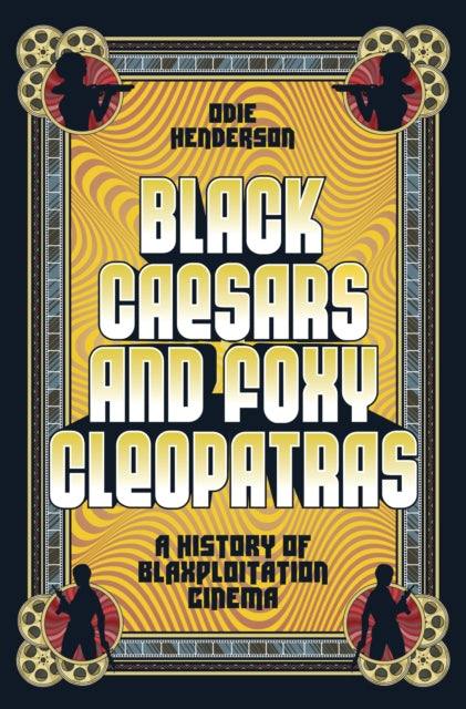 Black Caesars and Foxy Cleopatras  by Odie Henderson    Published: 29th February 2024