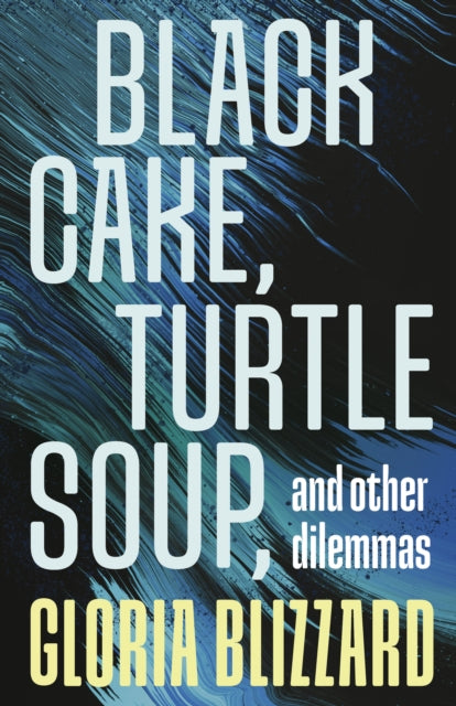 Black Cake, Turtle Soup, and Other Dilemmas by Gloria Blizzard   Published: 15th August 2024
