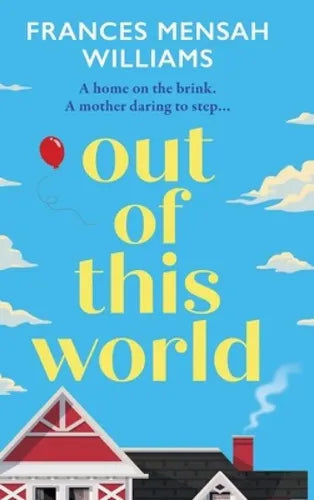 Out of this World : A BRAND NEW moving story of love, connection and self-discovery for 2026 by Frances Mensah Williams