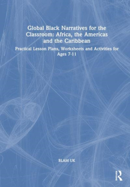 Global Black Narratives for the Classroom by BLAM UK