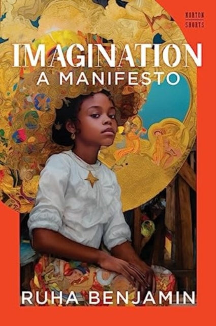 Imagination : A Manifesto by Ruha Benjamin  Published: 19th March 2024 - Afrori Books LTD