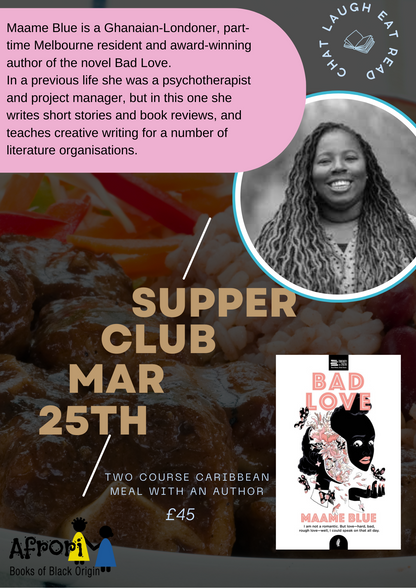 Supper Club 25th March. Dinner With Author Maame Blue