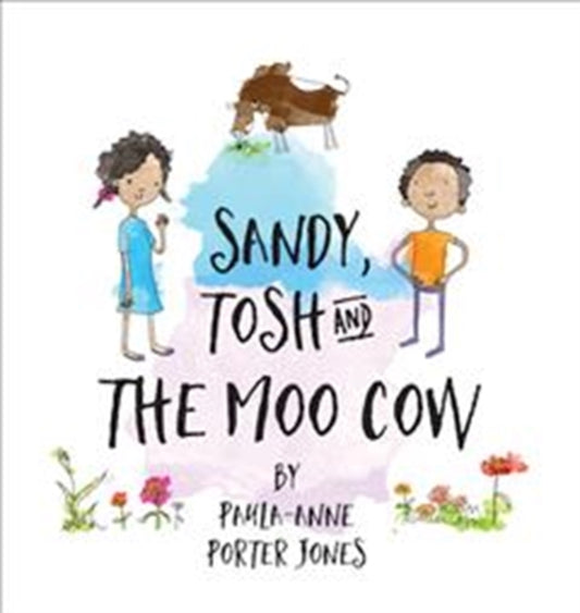 Sandy Tosh and the Moo Cow by Paula-Ann Porter-Jones