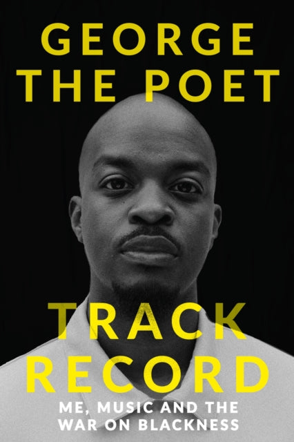Track Record : Me, Music, and the War on Blackness by George the Poet   Published: 25th April 2024