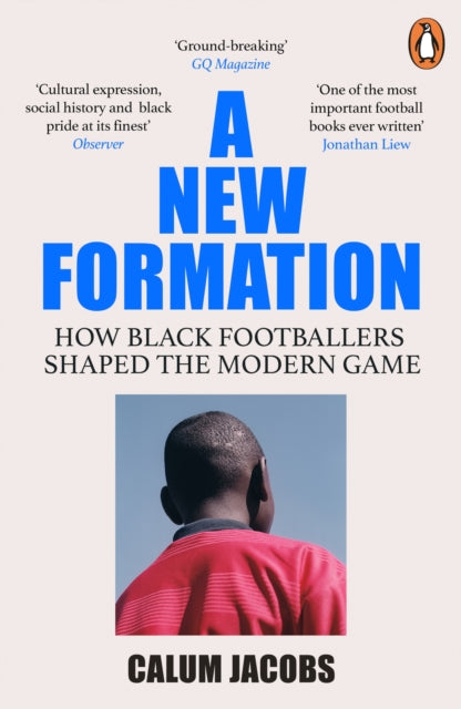 A New Formation : How Black Footballers Shaped the Modern Game by Calum Jacobs