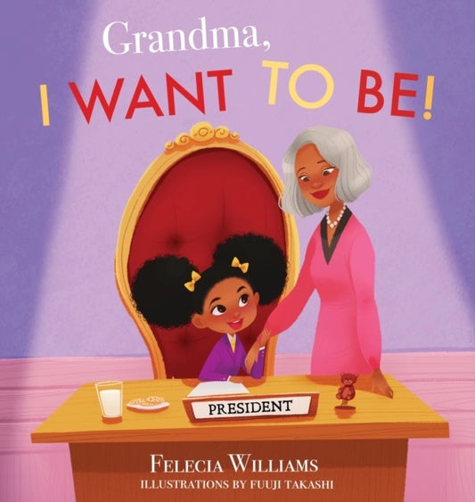 Grandma, I Want To Be by Felecia Williams