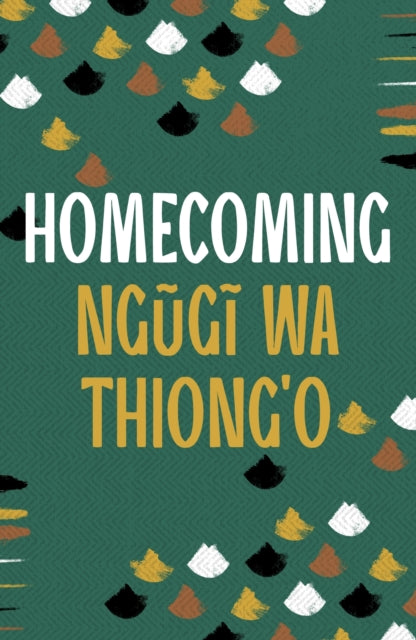 Homecoming by Ngugi wa Thiong'o    Published: 14th March 2024 - Afrori Books LTD