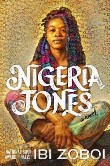 Nigeria Jones : A Novel by Ibi Zoboi