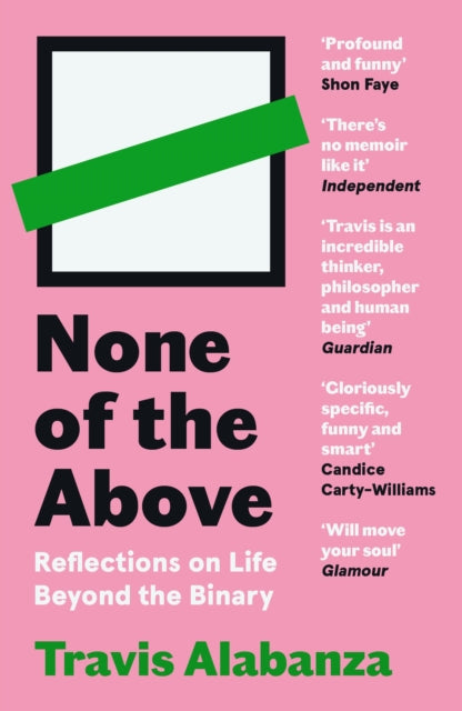 None of the Above : Reflections on Life Beyond the Binary by Travis Alabanza