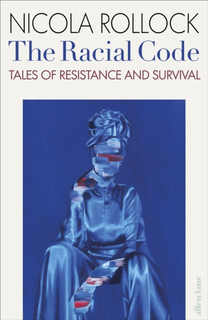The Racial Code : Tales of Resistance and Survival by Nicola Rollock