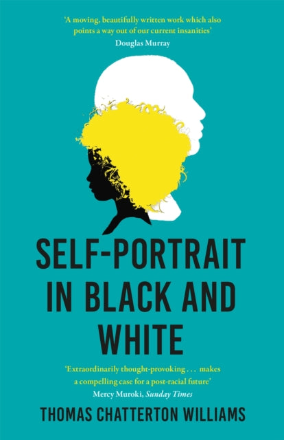 Self-Portrait in Black and White : Unlearning Race by Thomas Chatterton Williams