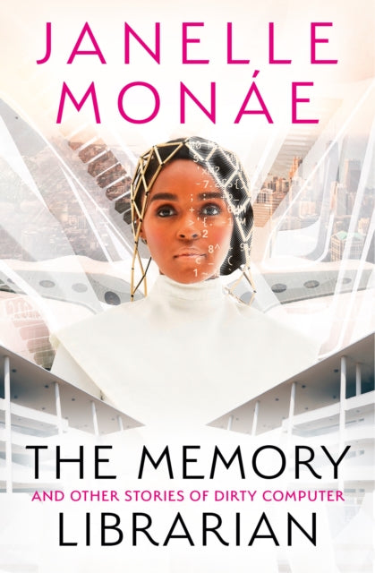 The Memory Librarian : And Other Stories of Dirty Computer by Janelle Monae