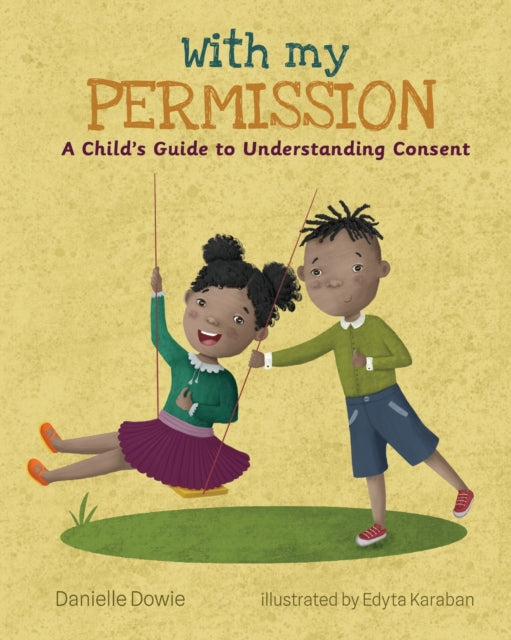 With My Permission : A Child's Guide to Understanding Consent by Danielle Dowie