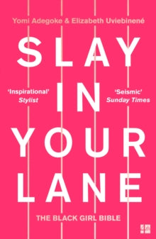 Slay In Your Lane: The Black Girl Bible by Yomi Adegoke and Elizabeth Uviebinene