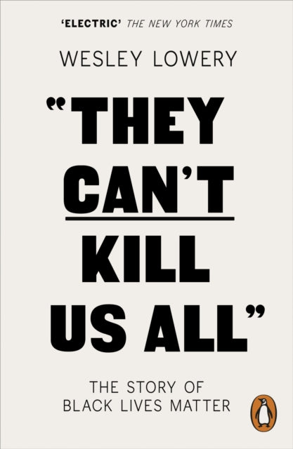 They Can't Kill Us All : The Story of Black Lives Matter by Wesley Lowery - Afrori Books LTD