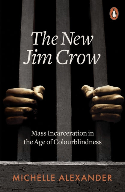 The New Jim Crow : Mass Incarceration in the Age of Colourblindness by Michelle Alexander
