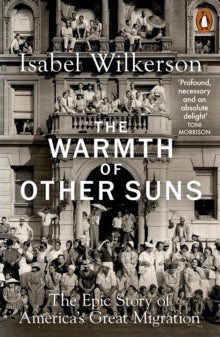 The Warmth of Other Suns : The Epic Story of America's Great Migration by Isabel Wilkerson