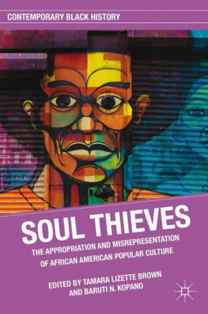 Soul Thieves : The Appropriation and Misrepresentation of African American Popular Culture by T. Brown and B. Kopano - Afrori Books LTD