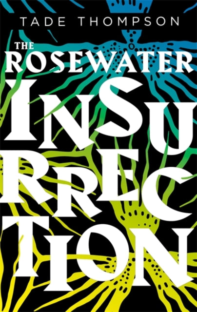 The Rosewater Insurrection : Book 2 of the Wormwood Trilogy by Tade Thompson