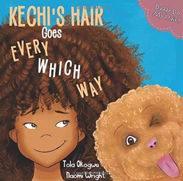 Kechi's Hair Goes Every Which Way : Daddy Do My Hair? by Tola Okogwu
