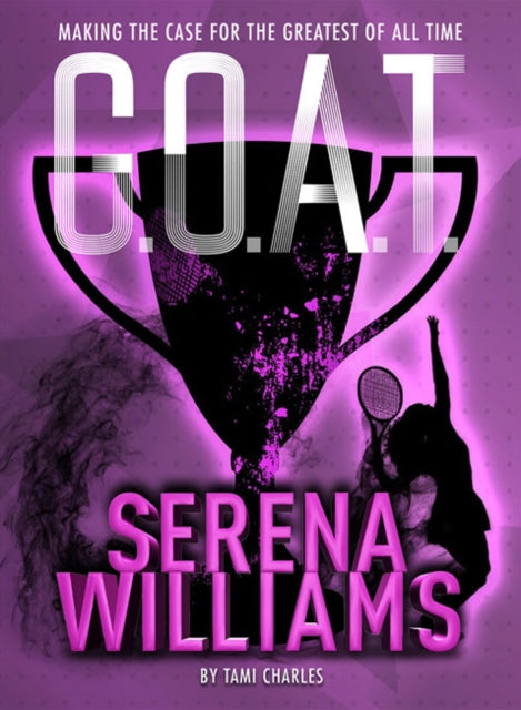 G.O.A.T. - Serena Williams   by Tami Charles