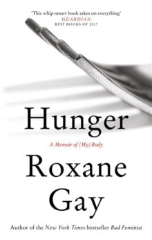 Hunger : A Memoir of (My) Body by Roxane Gay