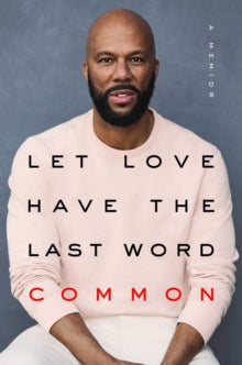 Let Love Have the Last Word : A Memoir by Common