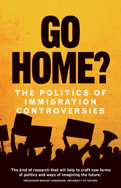 Go Home? : The Politics of Immigration Controversies by Hannah Jones