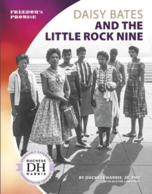 Daisy Bates and the Little Rock Nine by JD PhD Duchess Harris