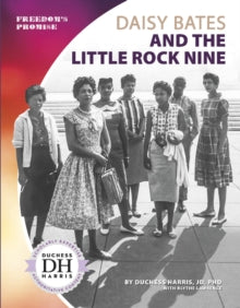 Daisy Bates and the Little Rock Nine by JD PhD Duchess Harris - Afrori Books LTD