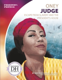 Oney Judge : Escape from Slavery and the President's House by JD PhD Duchess Harris