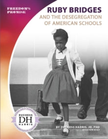 Ruby Bridges and the Desegregation of American Schools by JD PhD Duchess Harris