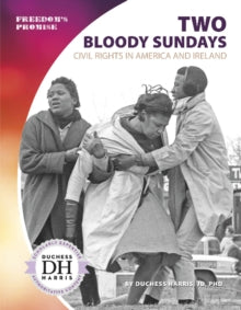 Two Bloody Sundays : Civil Rights in America and Ireland by JD PhD Duchess Harris
