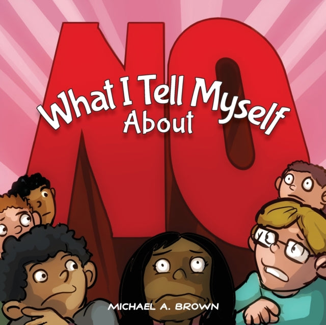 What I Tell Myself About NO by Michael A Brown