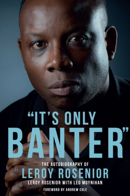 It's Only Banter : The Autobiography of Leroy Rosenior by Leroy Rosenior