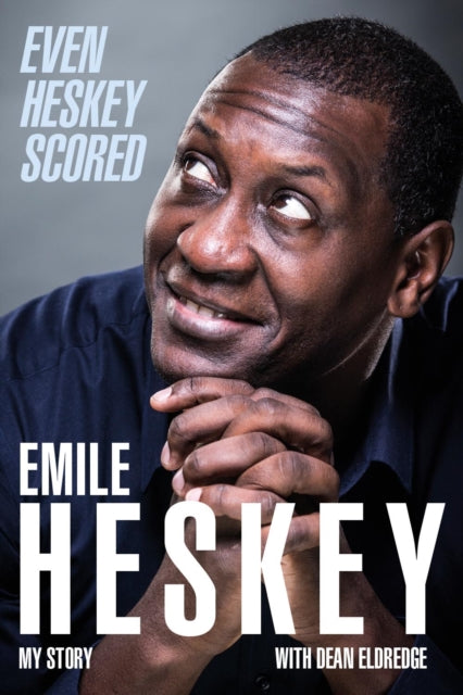 Even Heskey Scored : Emile Heskey, My Story by Emile Heskey