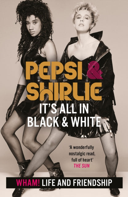 Pepsi & Shirlie - It's All in Black and White : Wham! Life and Friendship by Pepsi Demacque-Crockett
