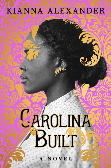 Carolina Built : A Novel by Kianna Alexander