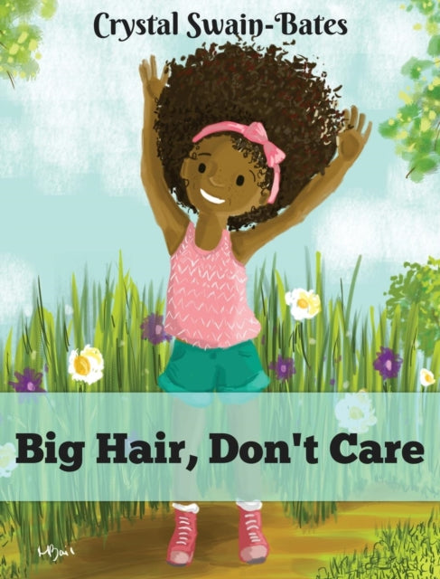 Big Hair, Don't Care by Crystal Swain-Bates
