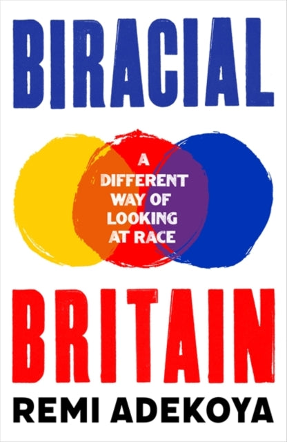 Biracial Britain : A Different Way of Looking at Race by Remi Adekoya - Afrori Books LTD