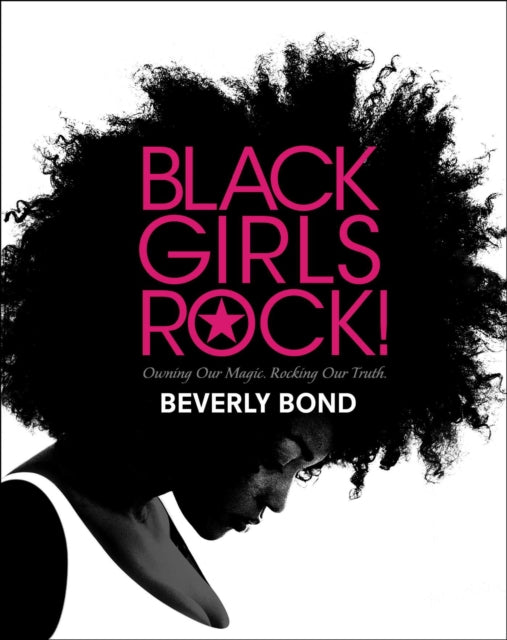 Black Girls Rock! : Owning Our Magic. Rocking Our Truth.