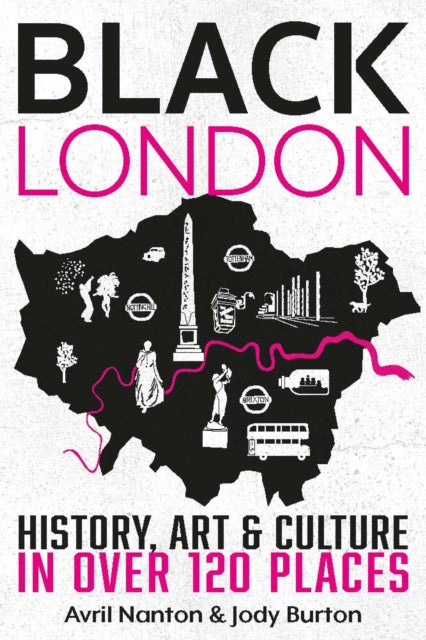 Black London : History, Art & Culture in over 120 places by Avril Nanton
