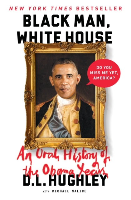 Black Man, White House: An Oral History of the Obama Years by D.L. Hughley