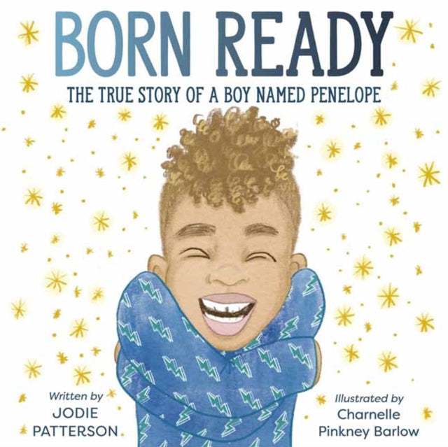 Born Ready : The True Story of a Boy Named Penelope by Jodie Patterson