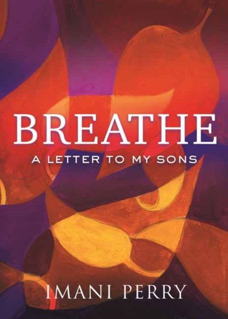Breathe : A Letter to My Sons by Imani Perry