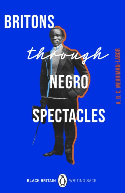 Britons Through Negro Spectacles by ABC Merriman-Labor , Bernardine Evaristo